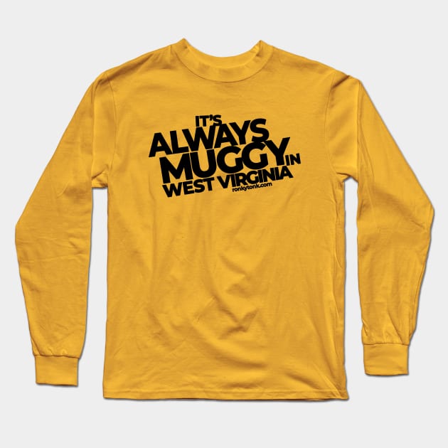 Always Muggy in West Virginia Long Sleeve T-Shirt by Ronkytonk